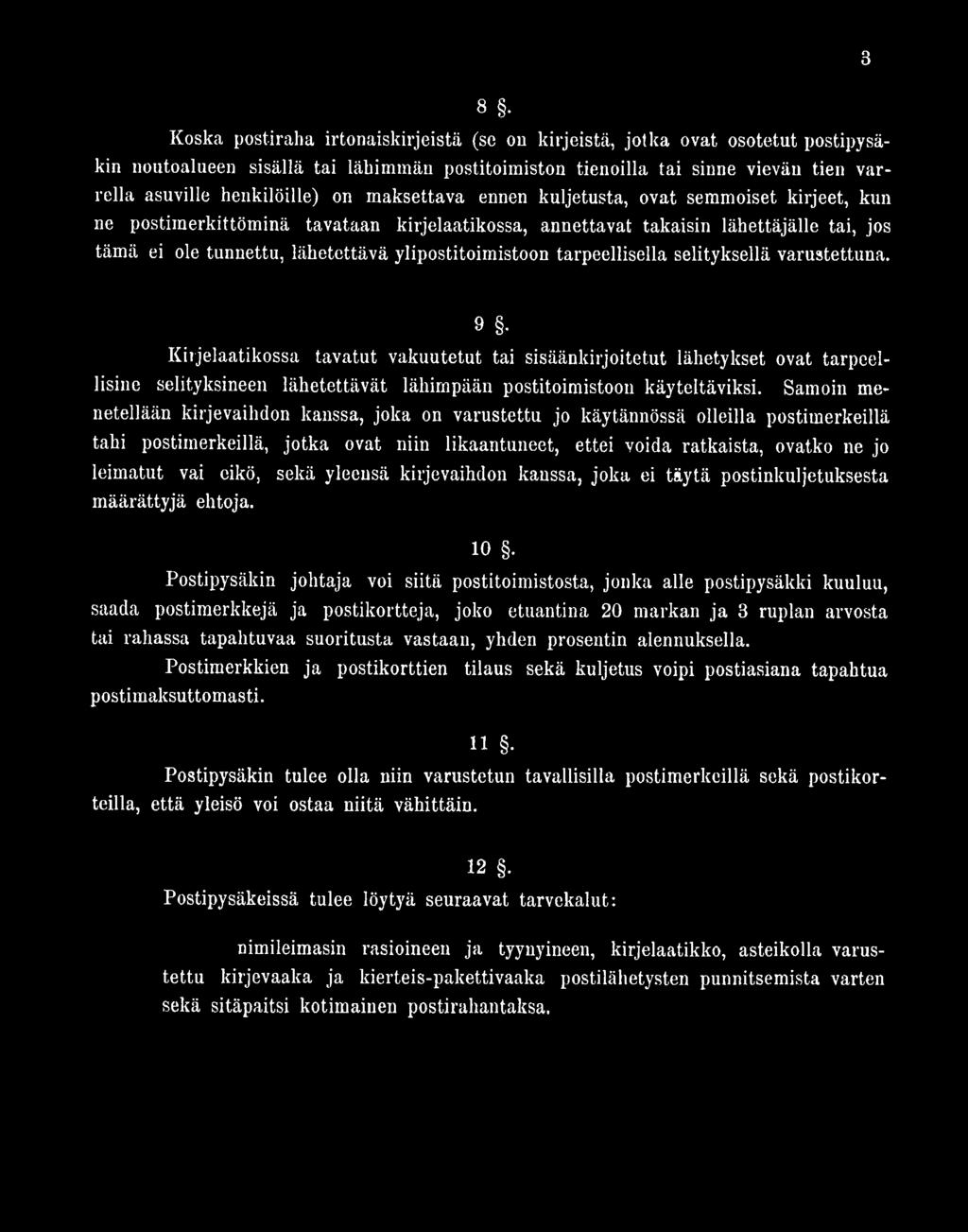 Samoin menetellään kirjevaihdon kanssa, joka on varustettu jo käytännössä olleilla postimerkeillä tahi postimerkeillä, jotka ovat niin likaantuneet, ettei voida ratkaista, ovatko ne jo leimatut vai