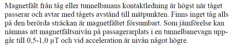 Beträffande magnetfält från spårtrafik finns nedanstående skrivningar Fig 4.4 Textavsnitt från Stockholms stads hjälpreda för miljöfrågor februari 20