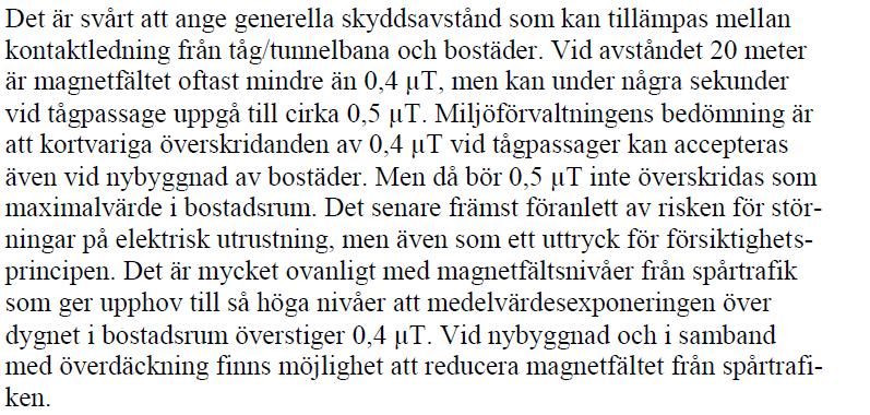 1 har redogjorts för den av myndigheterna beslutade försiktighetsprincipen samt rekommendationer angående begränsning av magnetfält från Stockholms stad. 4.2.