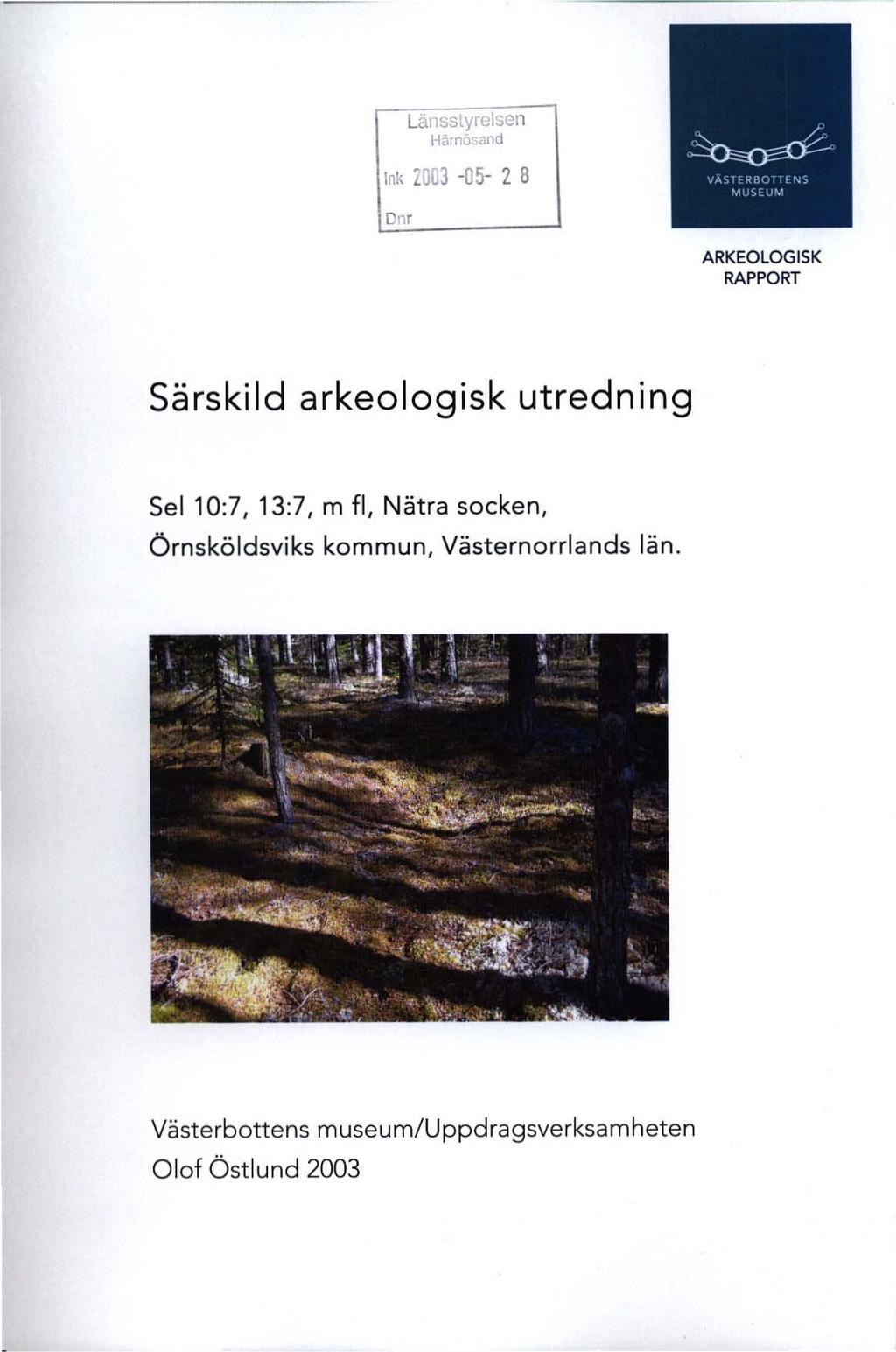 Länsstyrelsen Härnösand Ink 200-05- 2 B Dm ARKEOLOGISK RAPPORT Särskild arkeologisk utredning Sel 10:7, 1:7, m fl,