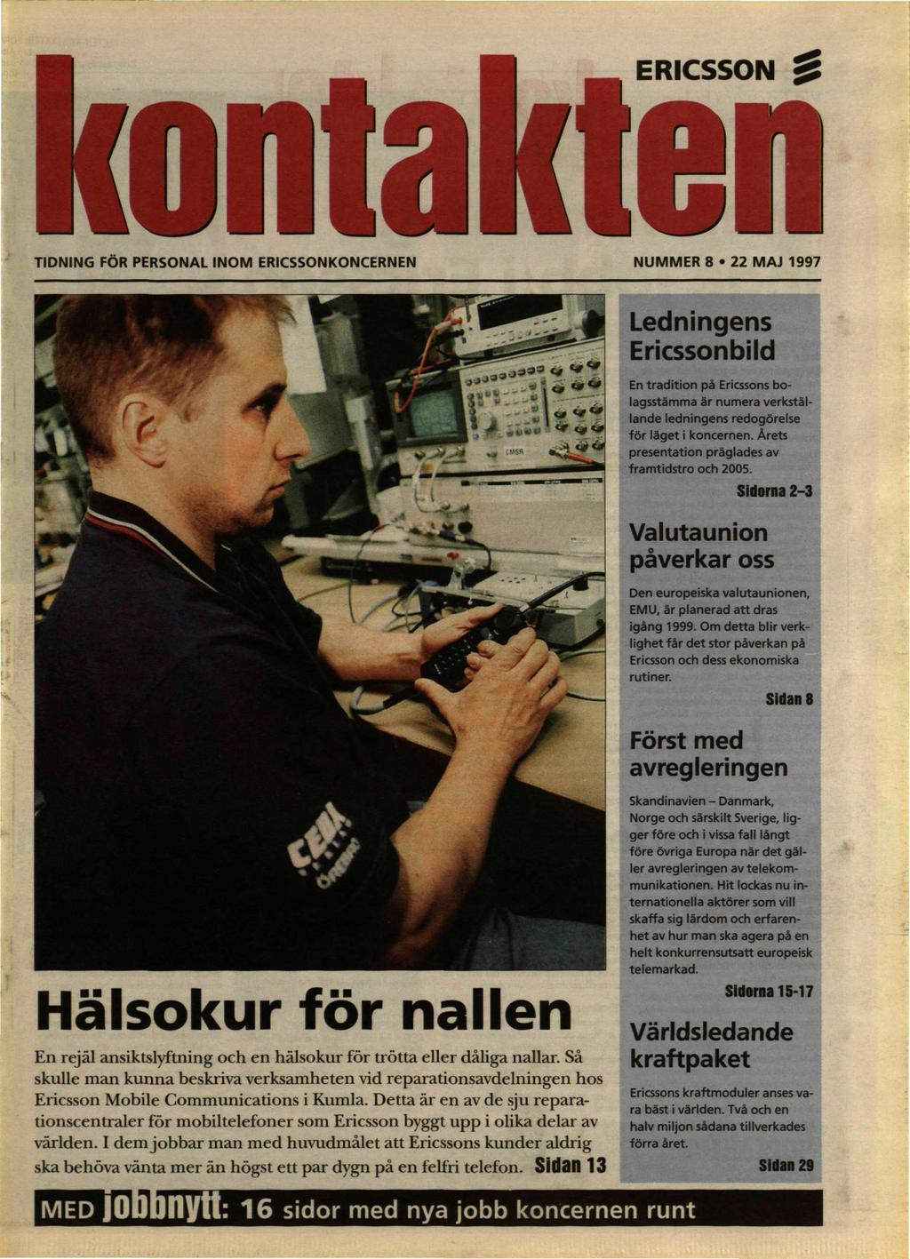 TIDNING FÖR PERSONAL INOM ERICSSONKONCERNEN NUMMER 8 22 MAJ 1997 Ledningens Ericssonbild En tradition på Ericssons bolagsstämma är numera verkställande ledningens redogörelse för läget i koncernen.