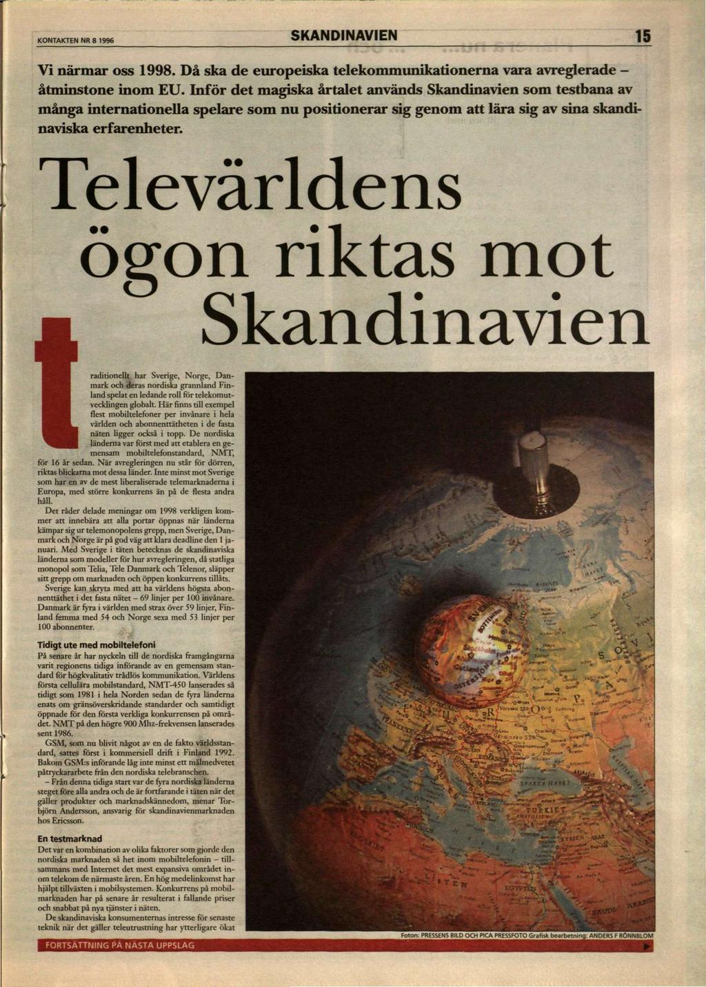 KONTAKTEN NR 8 1996 SKANDINAVIEN 15 Vi närmar oss 1998. Då ska de europeiska telekommunikationerna vara avreglerade - åtminstone inom EU.