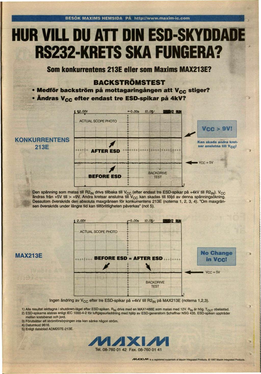 BESÖK MAXIMS HEMSIDA PA http://www.maxim-ic.com HUR VILL DU An DIN ESD-SKYDDADE RS232-KRETS SKA FUNGERA? Som konkurrentens 213E eller som Maxims MAX213E?