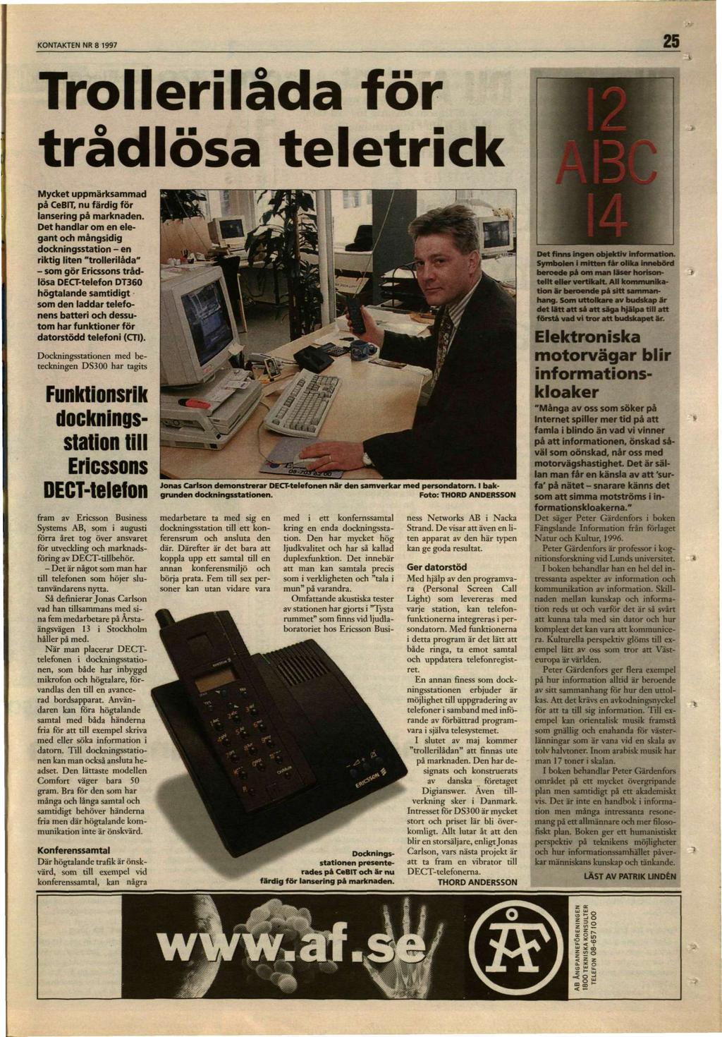 KONTAKTEN NR 8 1997 25 Trollerilåda för trådlösa teletrick Mycket uppmärksammad på CeBIT, nu färdig för lansering på marknaden.