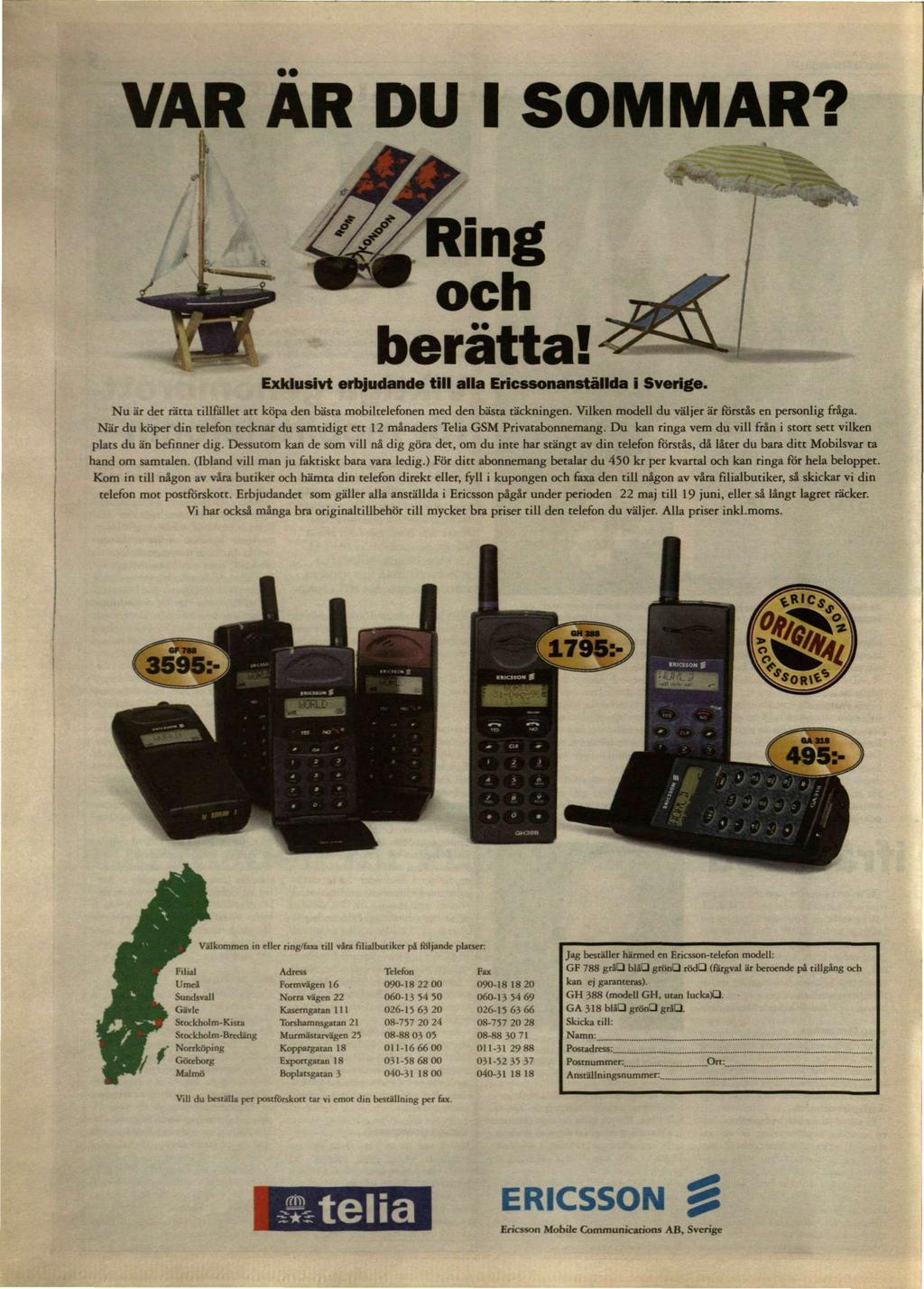 VAR AR DU I SOMMAR? Ring och berätta! Exklusivt erbjudande till alla Ericssonanställda i Sverige. Nu är det rätta tillfället att köpa den bästa mobiltelefonen med den bästa täckningen.