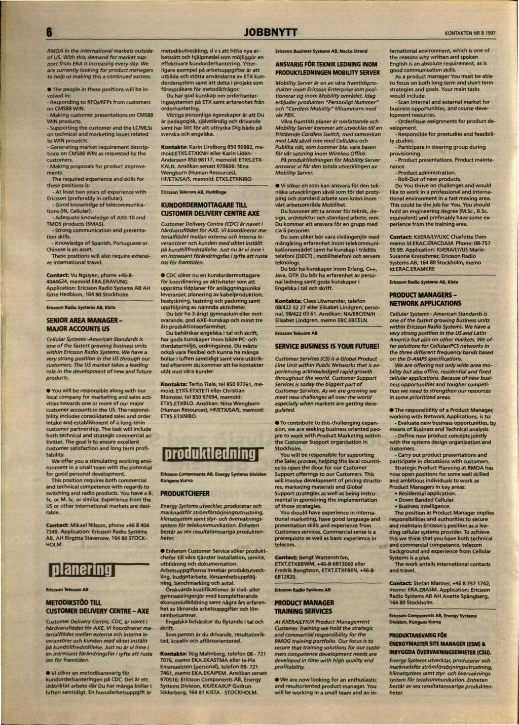 6 JOBBNYTT KONTAKTEN NR 8 1997 RMOA in the international markets outside of US. With this, demand for market support from ERA is increasing every day.