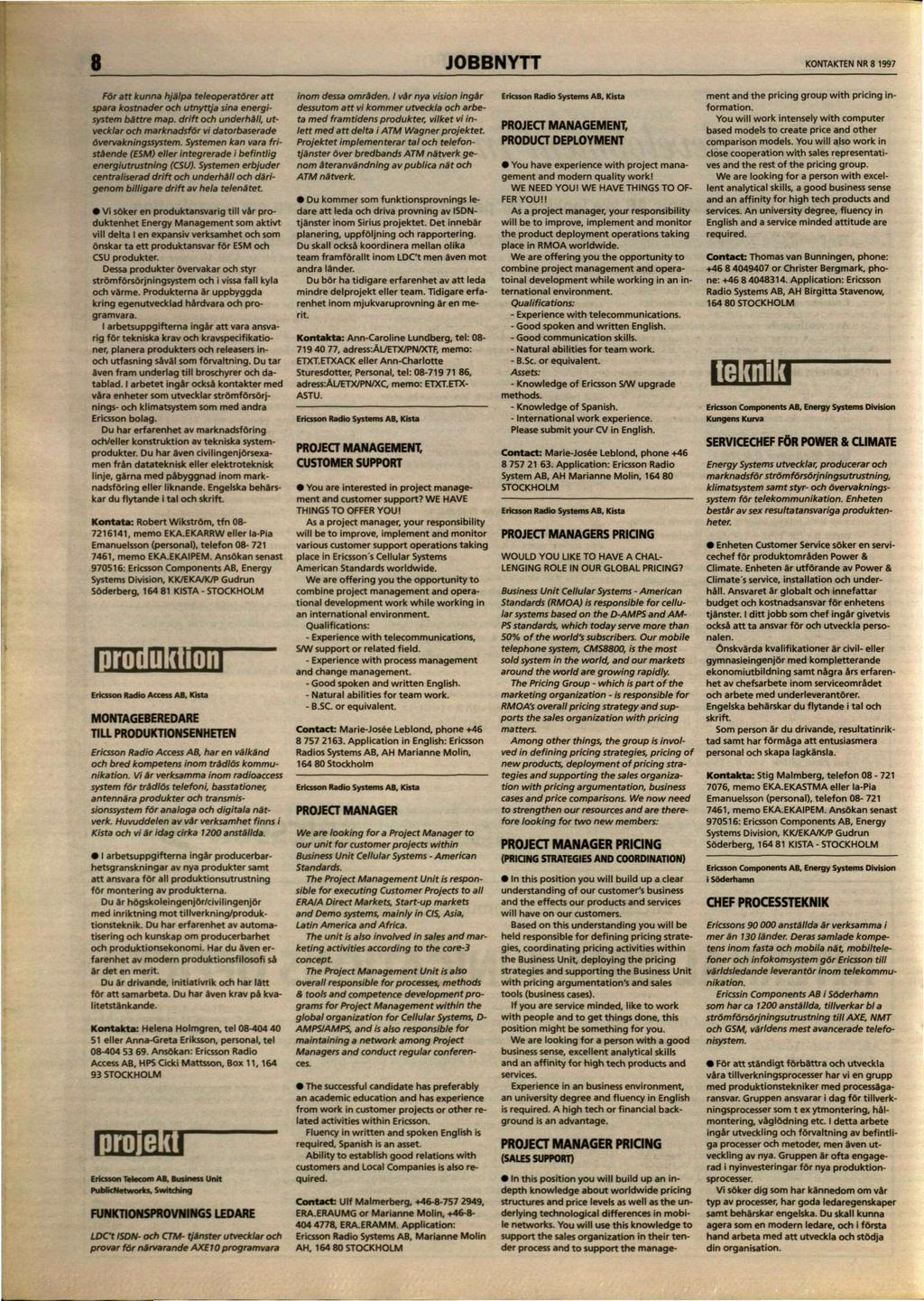 8 JOBBNYTT KONTAKTEN NR 8 1997 För att kunna hjälpa teleoperatörer att spara kostnader och utnyttja sina energisystem bättre map.