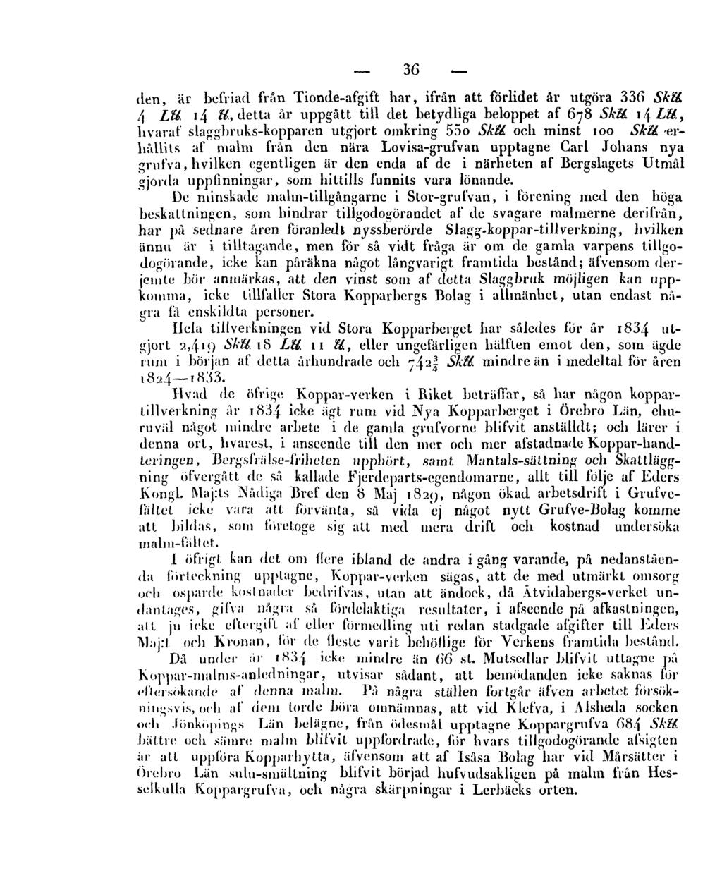 36 den, är befriad från Tionde-afgift har, ifrån att förlidet år utgöra 336 Skll. 4 Lll. 14 ll., detta år uppgått till det betydliga beloppet af 678 Skll. 14 Lll.