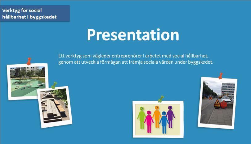 4.3.1 Presentationsdelen Presentationen är ett informativt bildspel som visualiserar det komplexa arbetet med social hållbarhet i byggprojekt.