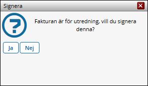 Utredning När fakturan har utretts färdigt signerar du den som vanligt.