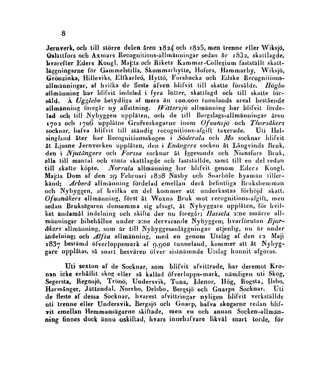 8 Jernverk, och till större delen åren 1824 och 1825, men trertne eller Wiksjö, Qslätlfors och Axmars Recognilions-alimänningar sedan år 1832, skatllagde, kvarefter Eilers Kongl.