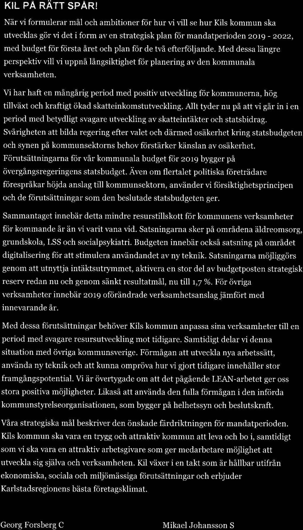 KrL pa närr spårl När vi formulerar mål och ambitioner för hur vi r.'ill se hur Kils kommun ska utvecklas gör vi det i form av en strategisk plan för mandatperioden 2otg - 2c.