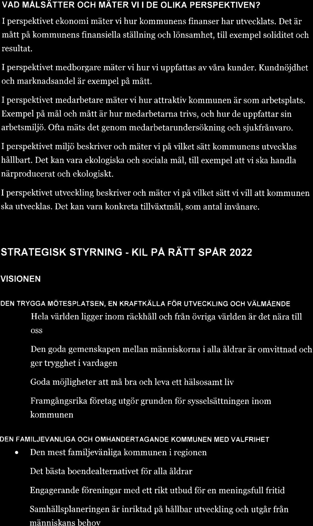 VAD MALSÄTTER OCH MÄTER VI I DE OLIKA PERSPEKTIVEN? I perspektivet ekonomi mäter vi hur kommunens finanser har utvecklats.