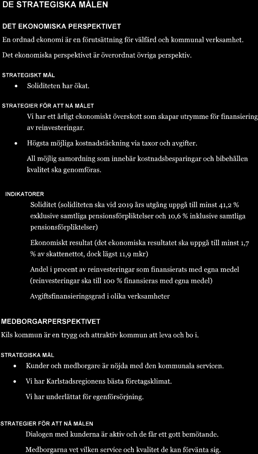 DE STRATEGISKA MÄLEN DET EKONOMISKA PERSPEKTIVET En ordnad ekonomi är en förutsättning för välf;ird och kommunal verksamhet. Det ekonomiska perspektivet är överordnat övriga perspektiv.