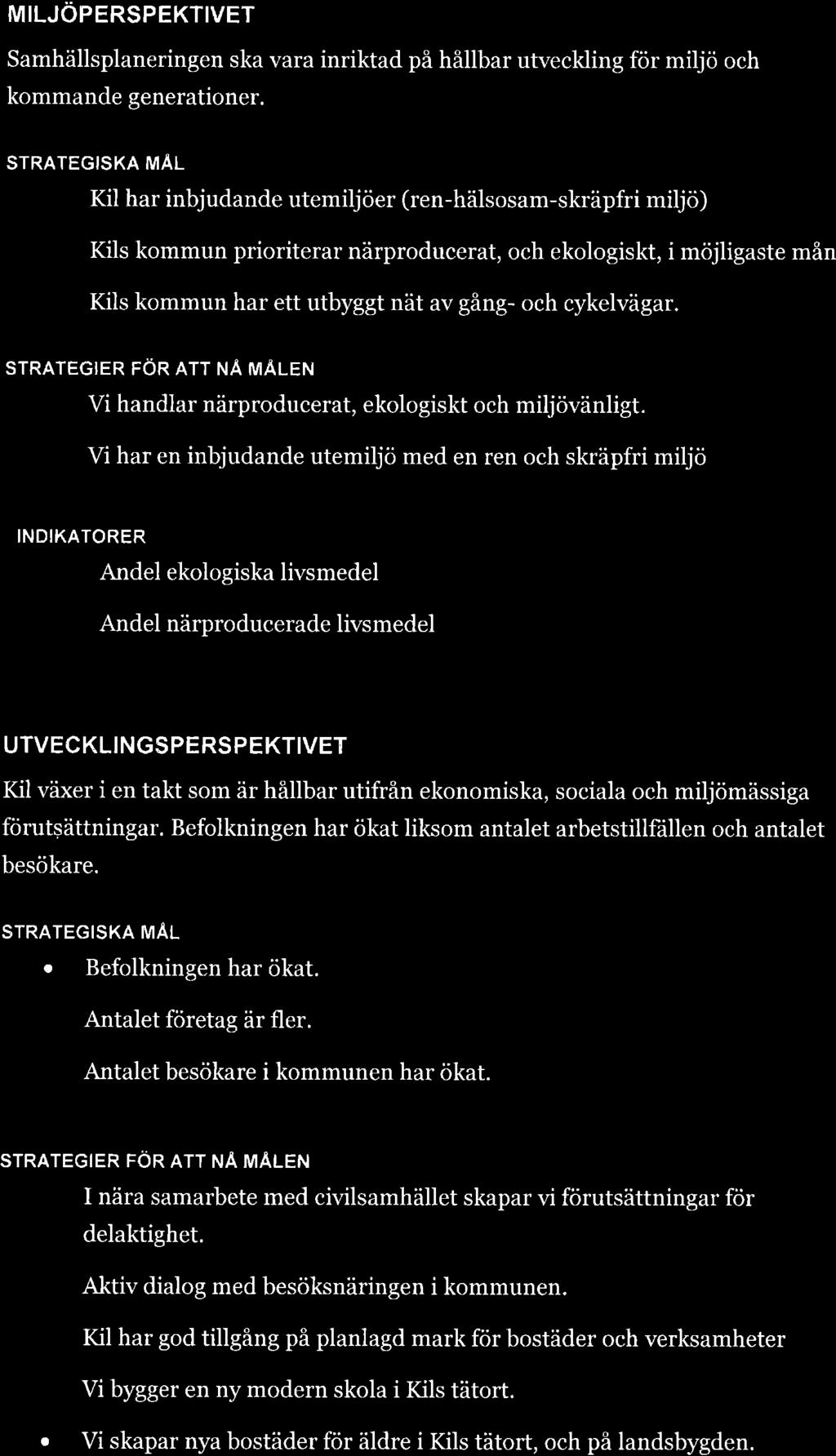 MILJÖPERSPEKTIVET Samhällsplaneringen ska vara inriktad på hållbar utveckling för miljö och kommande generationer. STRATEGISKA MÅL.