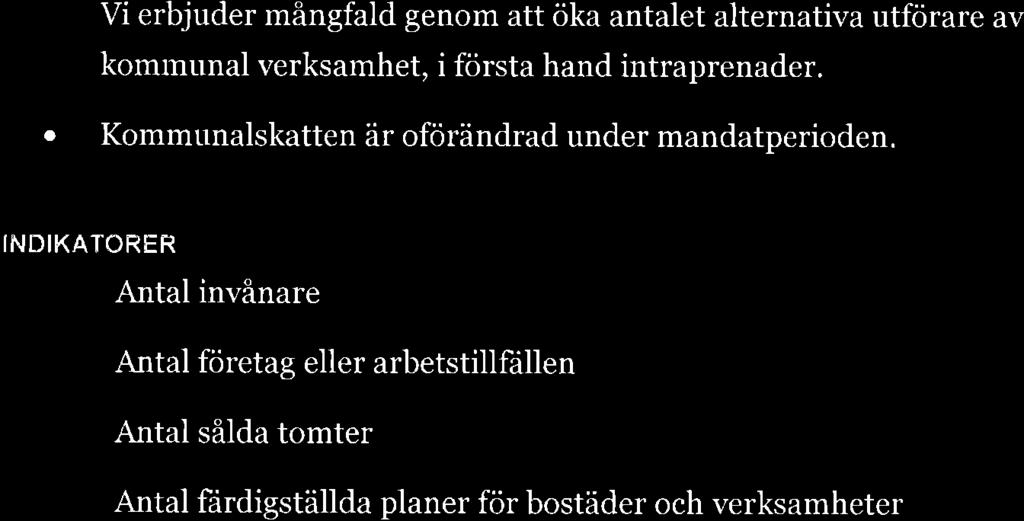 a a Vi erbjuder mångfald genom att öka antalet alternativa utförare av kommunal verksamhet, i första hand intraprenader. Kommunalskatten är oförändrad under mandatperioden.