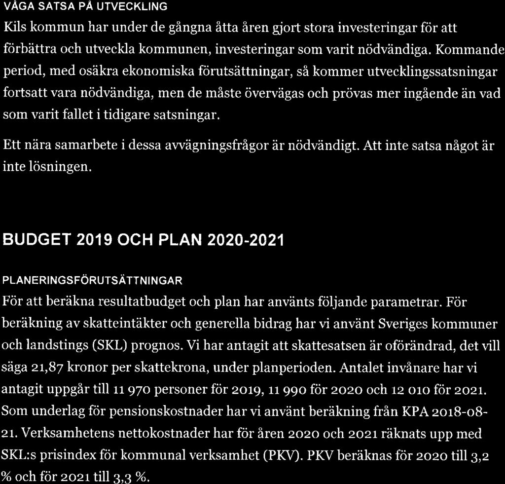 VÅGA SATSA PÅ UTVECKLING Kils kommun har under de gångna åtta åren gjort stora investeringar för att förbättra och utveckla kommunen, investeringar som varit nödvändiga.