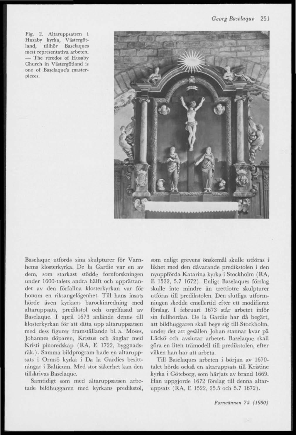 Georg Baselaque 251 Fig. 2. Altaruppsatsen i Husaby kyrka, Västergötland, tillhör Baselaques mest representativa arbeten.