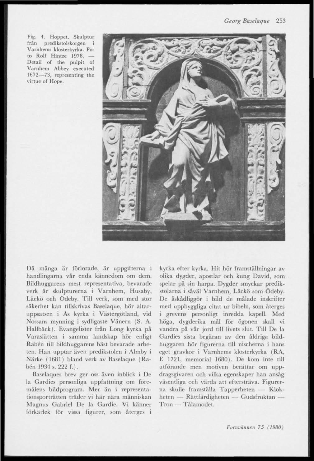 Georg Baselaque 253 Fig. 4. Hoppet. Skulptur från predikstolskorgen i Värnhems klosterkyrka. Foto Rolf Hintze 1978.