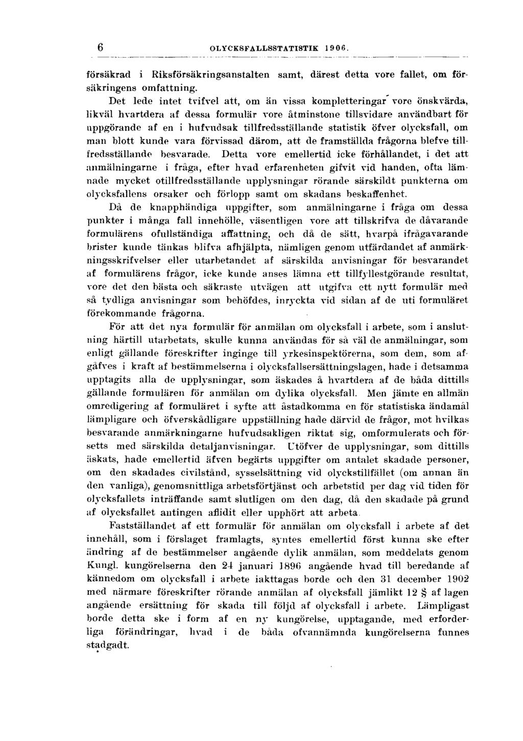6 OLYCKSFALLSSTATISTIK 1906. försäkrad i Riksförsäkringsanstalten samt, därest detta vore fallet, om försäkringens omfattning.