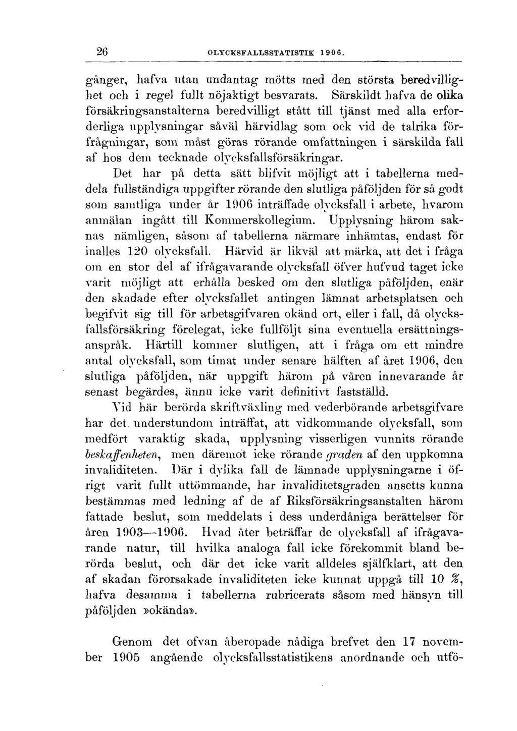 26 OLYCKSFALLSSTATISTIK 1906. gånger, hafva utan undantag mötts med den största beredvillighet och i regel fullt nöjaktigt besvarats.