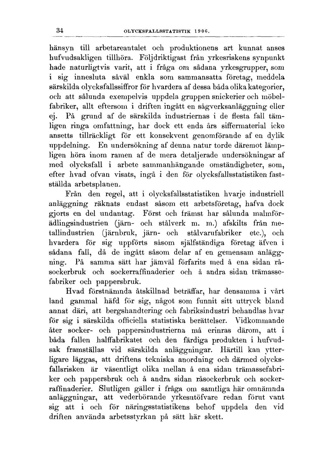 34 OLYCKSFALLSSTATISTIK 1906. hänsyn till arbetareantalet och produktionens art kunnat anses hufvudsakligen tillhöra.