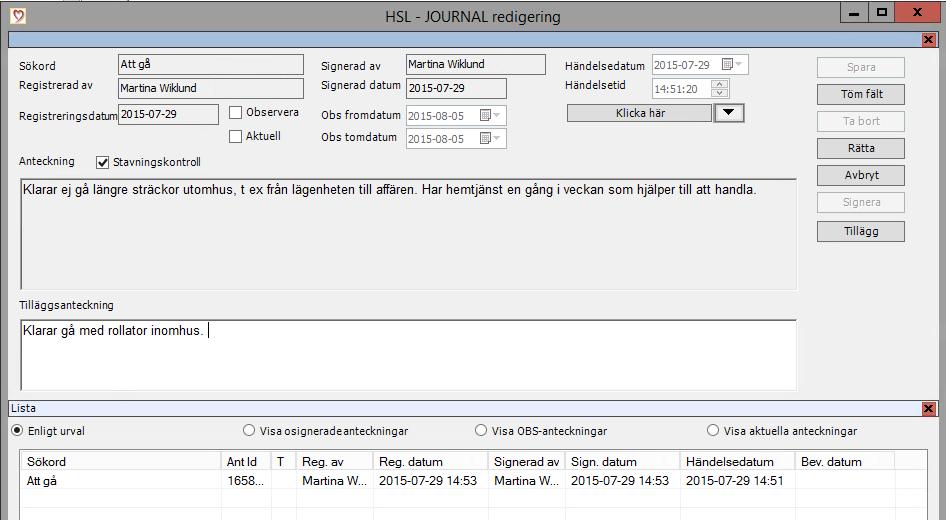 Tillägg till redan sparad journalanteckning Du gör ett tillägg på samma sätt som du redigerar en text.