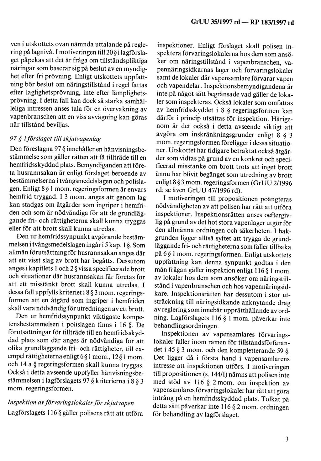 GrUU 35/1997 rd- RP 183/1997 rd ven i utskottets ovan nämnda uttalande på reglering på lagnivå.