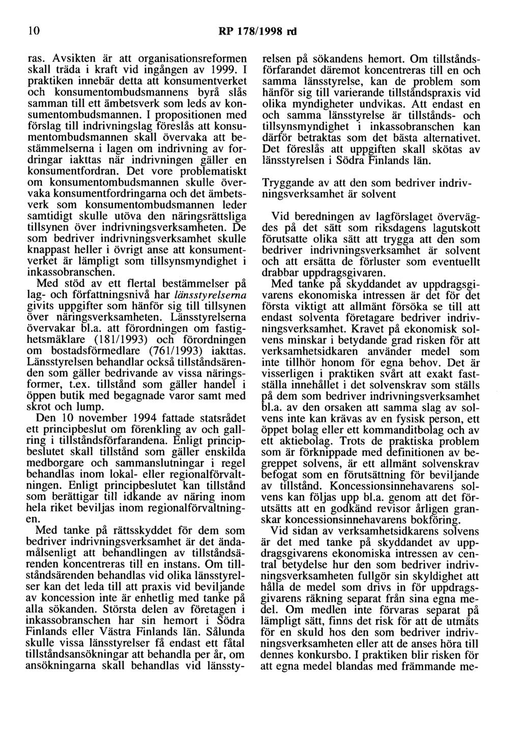 10 RP 178/1998 rd ras. A v sikten är att organisationsreformen skall träda i kraft vid ingången av 1999.
