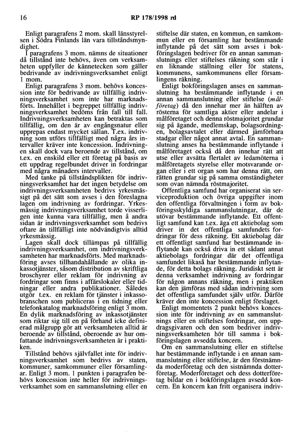 16 RP 178/1998 rd Enligt paragrafens 2 mom. skalllänsstyrelsen i Södra Finlands län vara tillståndsmyndighet. I para!?rafens 3 mom.