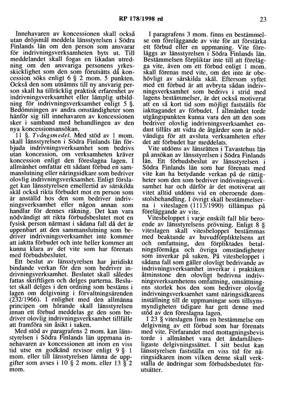 RP 178/1998 rd 23 Innehavaren av koncessionen skall också utan dröjsmål meddela länsstyrelsen i Södra Finlands län om den person som ansvarar för indrivningsverksamheten byts ut.