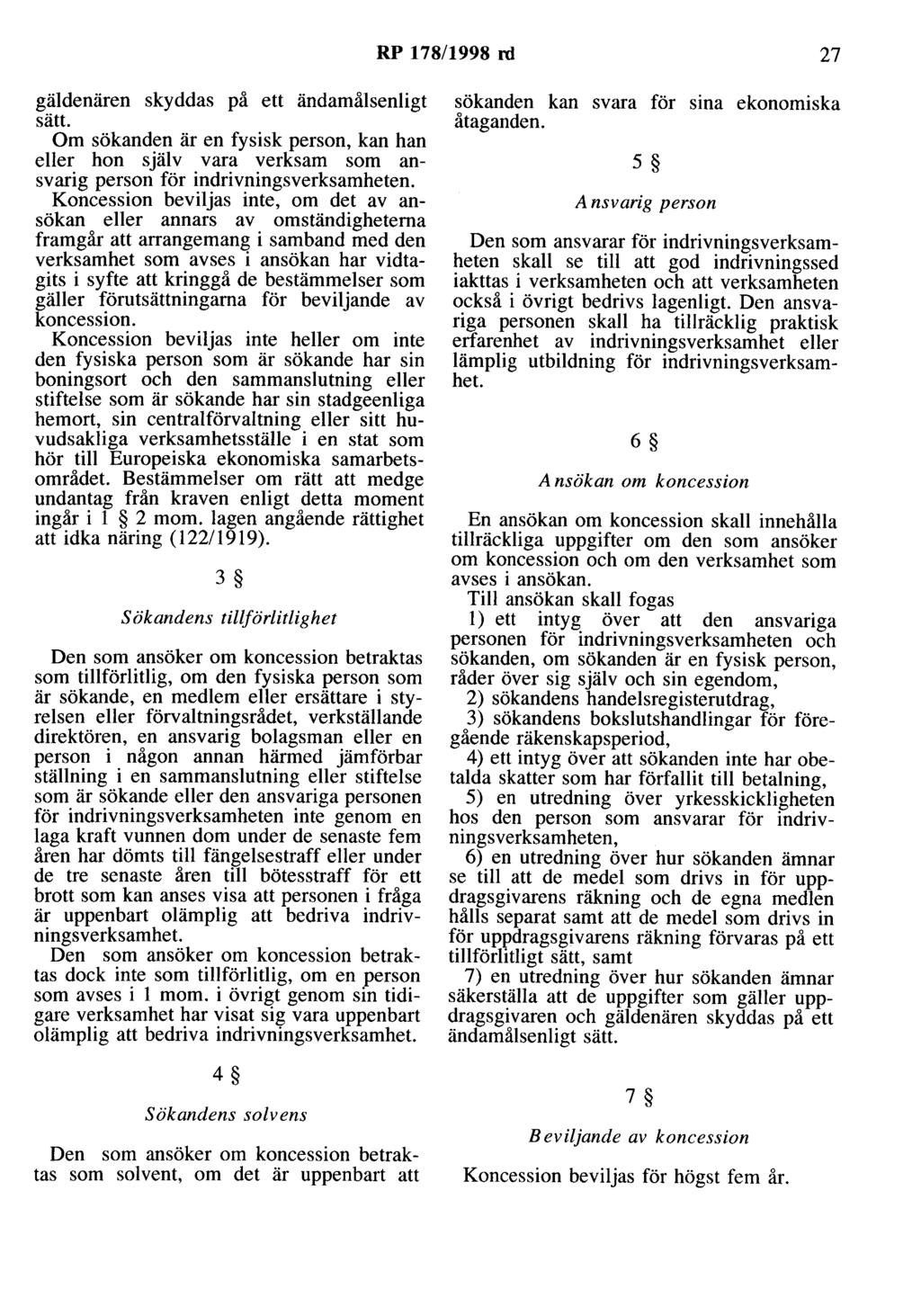 RP 178/1998 rd 27 gäldenären skyddas på ett ändamålsenligt sätt. Om sökanden är en fysisk person, kan han eller hon själv vara verksam som ansvarig person för indrivningsverksamheten.