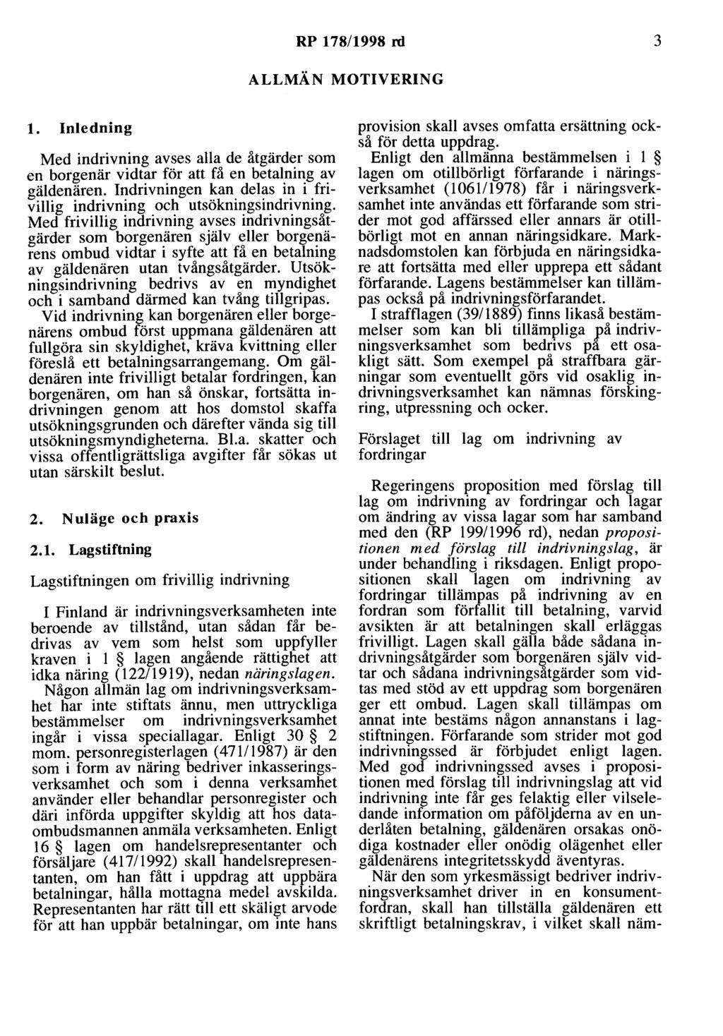 RP 178/1998 rd 3 ALLMÄN MOTIVERING l. Inledning Med indrivning avses alla de åtgärder som en borgenär vidtar för att få en betalning av gäldenären.