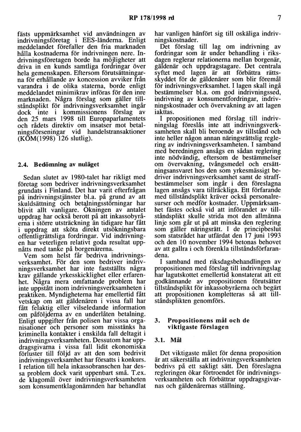 RP 178/1998 rd 7 fästs uppmärksamhet vid användningen av indrivningsföretag i EES-länderna. Enligt meddelandet förefaller den fria marknaden hålla kostnaderna för indrivningen nere.