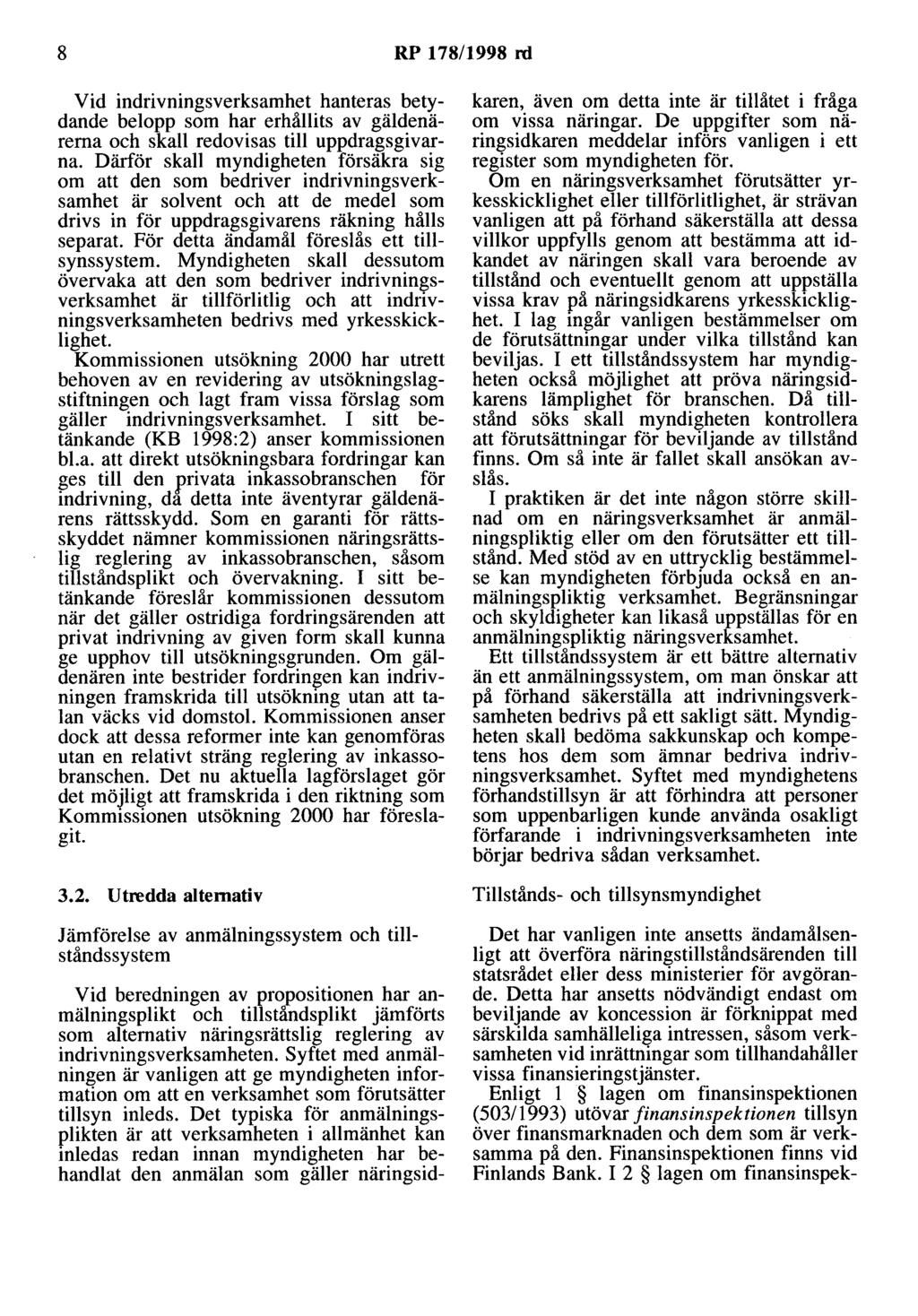 8 RP 178/1998 rd Vid indrivningsverksamhet hanteras betydande belopp som har erhållits av gäldenärerna och skall redovisas till uppdragsgivarna.