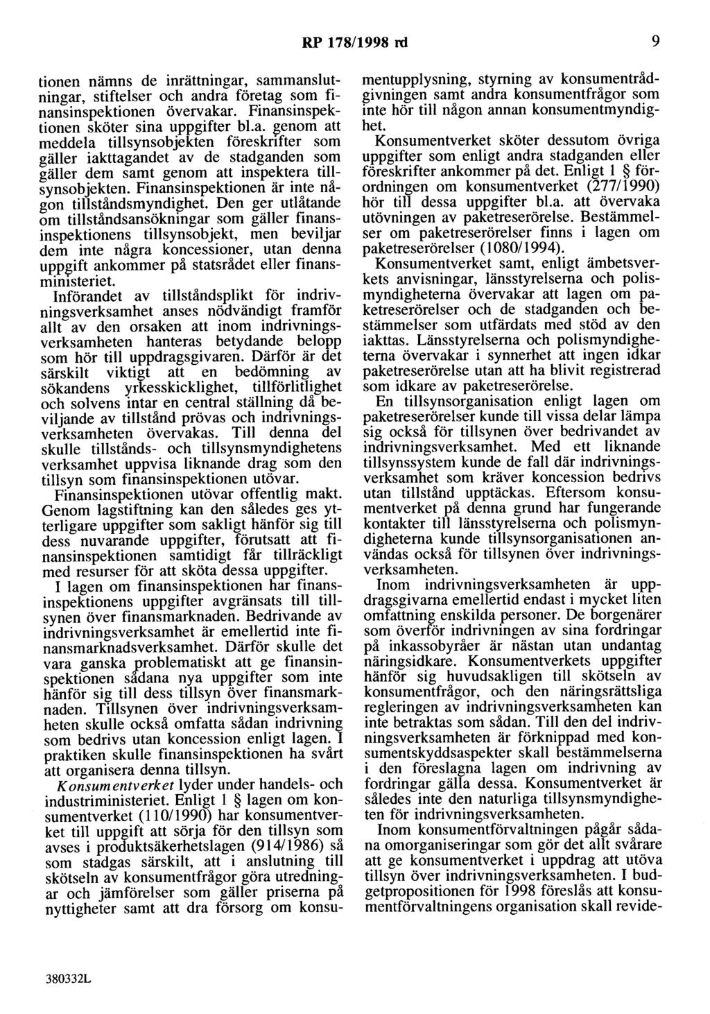 RP 178/1998 rd 9 tioneo nämns de inrättningar, sammanslutningar, stiftelser och andra företag som finansinspektionen övervakar. Finansinspektionen sköter sina uppgifter bl.a. genom att meddela tillsynsobjekten föreskrifter som gäller iakttagandet av de stadganden som gäller dem samt genom att inspektera tillsynsobjekten.