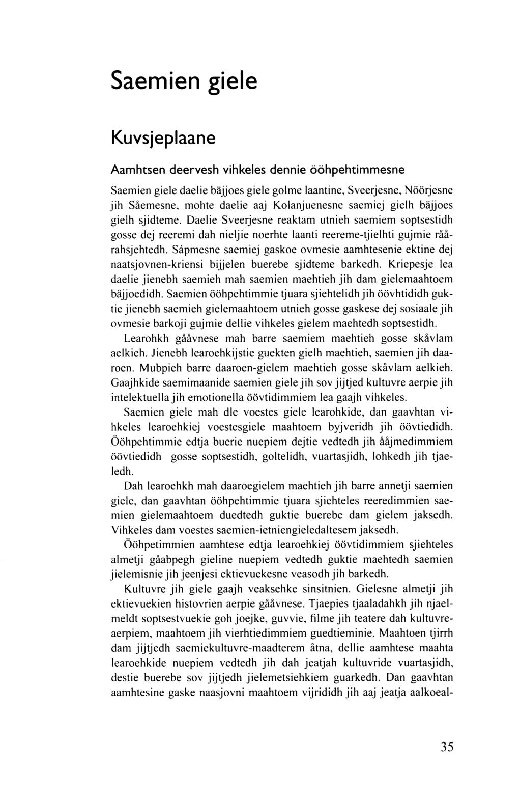 Saemien giele Kuvsjeplaane Aamhtsen deervesh vihkeles dennie ööhpehtimmesne Saemien giele daelie bäjjoes giele golme laantine, Sveerjesne, Nöörjesne jih Såemesne, mohte daelie aaj Kolanjuenesne