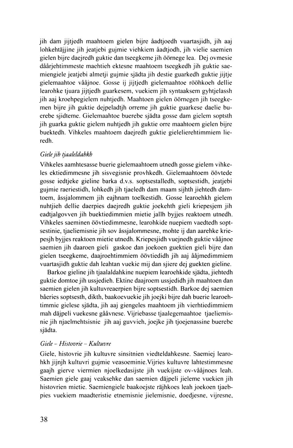 jih dam jijtjedh maahtoem gielen bijre åadtjoedh vuartasjidh, jih aaj lohkehtäjjine jih jeatjebi gujmie viehkiem åadtjodh, jih vielie saemien gielen bijre daejredh guktie dan tseegkeme jih öörnege
