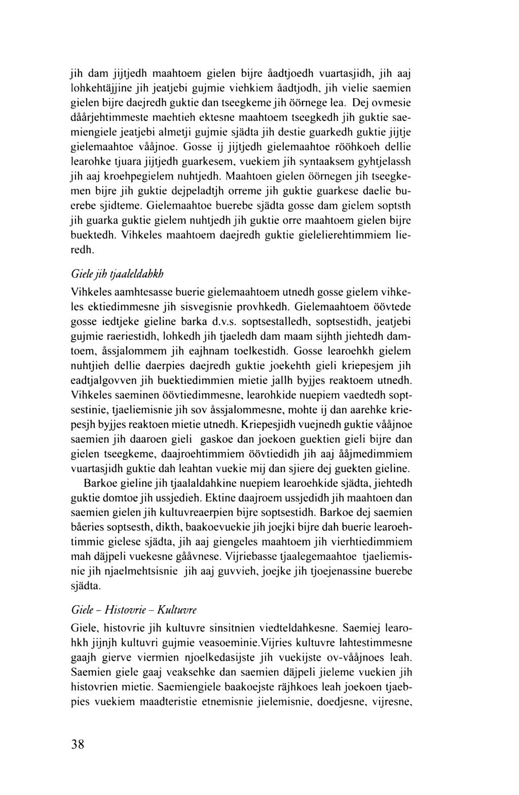 jih dam jijtjedh maahtoem gielen bijre åadtjoedh vuartasjidh, jih aaj lohkehtäjjine jih jeatjebi gujmie viehkiem åadtjodh, jih vielie saemien gielen bijre daejredh guktie dan tseegkeme jih öörnege