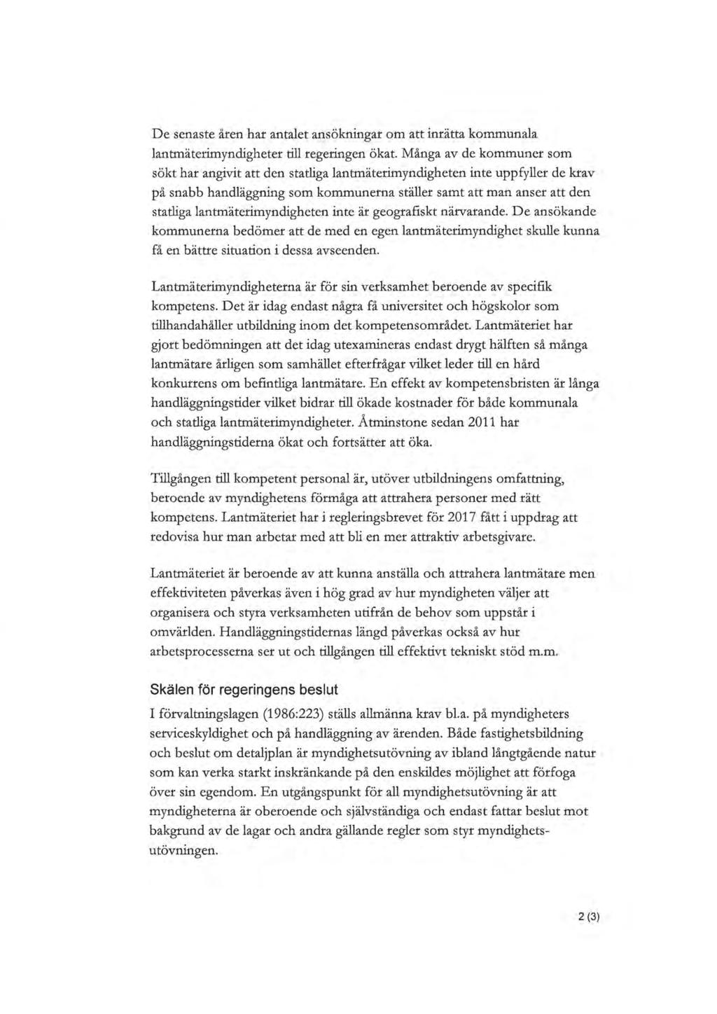 417 De senaste åren har antalet ansökningar om att inrätta kommunala lantmäterimyndigheter till regeringen ökat.