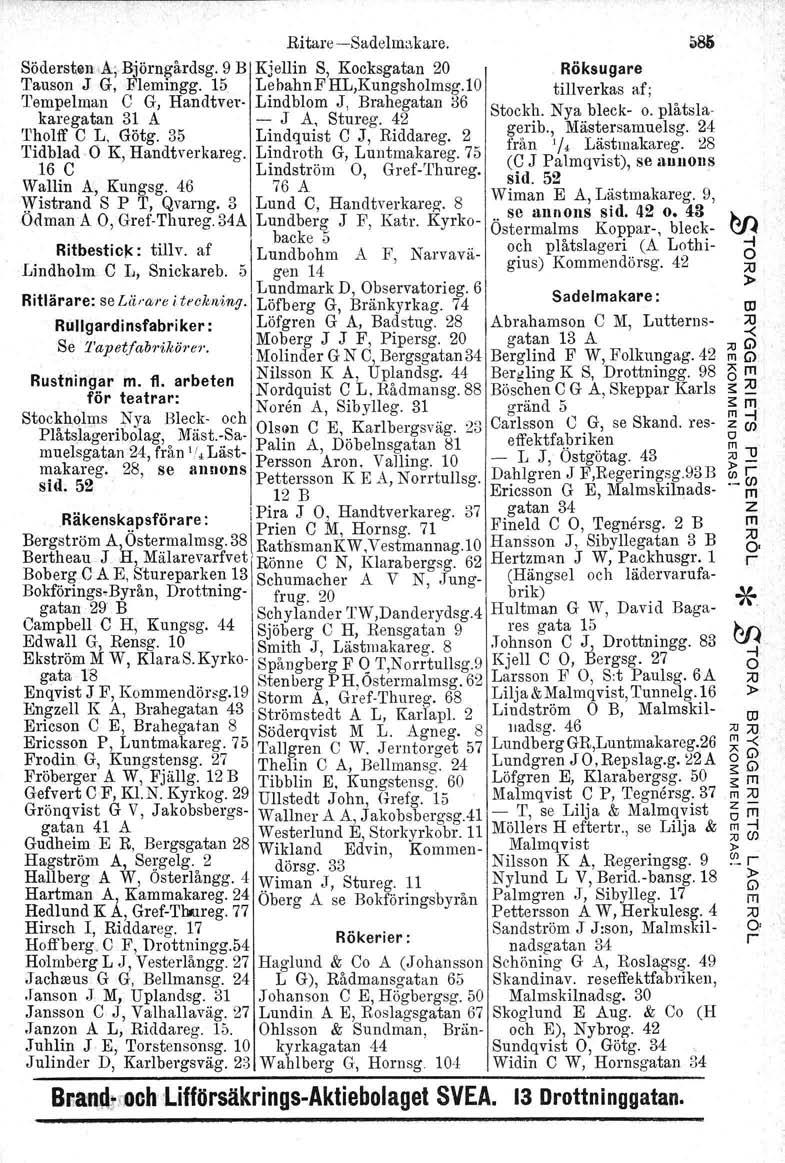 Ritae-Sadelakae. 80 Södest0nA;Bjönådsg. 9 B Kjellin S, Kocksgatan 20 Röksugae Tauson J G, Flegg. 15 LebahnFHL,Kungsholsg.