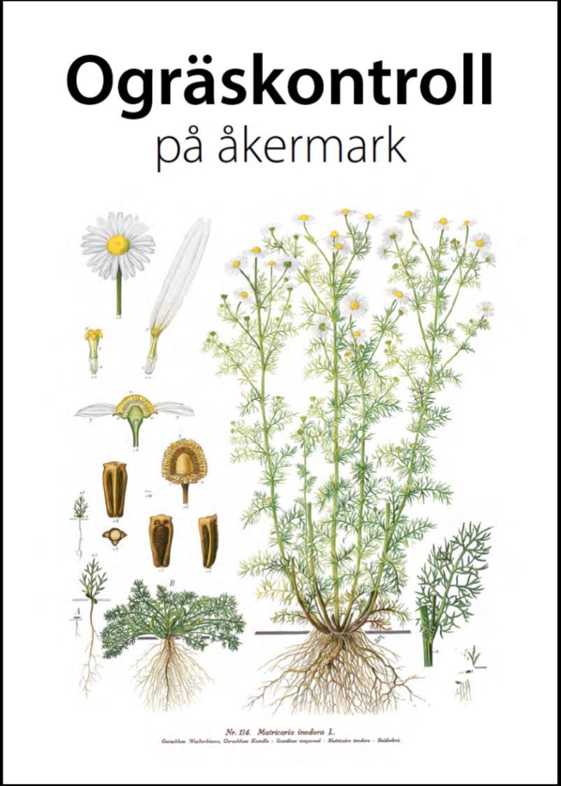 Boken Ogräskontroll på åkermark Ny upplaga 2014 Innehåll: - Ogräsarter - Förebyggande åtgärder - Direkta åtgärder - Integrerad ogräsbekämpning