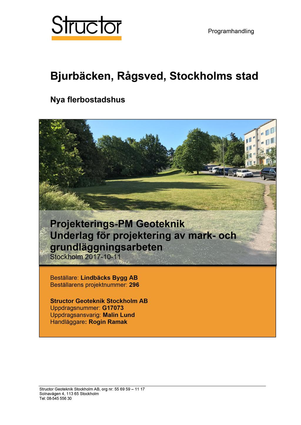 Programhandling Bjurbäcken, Rågsved, Projekterings-PM Geoteknik Underlag för projektering av mark- och Stockholm 2017-10-11 Beställare: Lindbäcks Bygg AB Beställarens projektnummer: 296