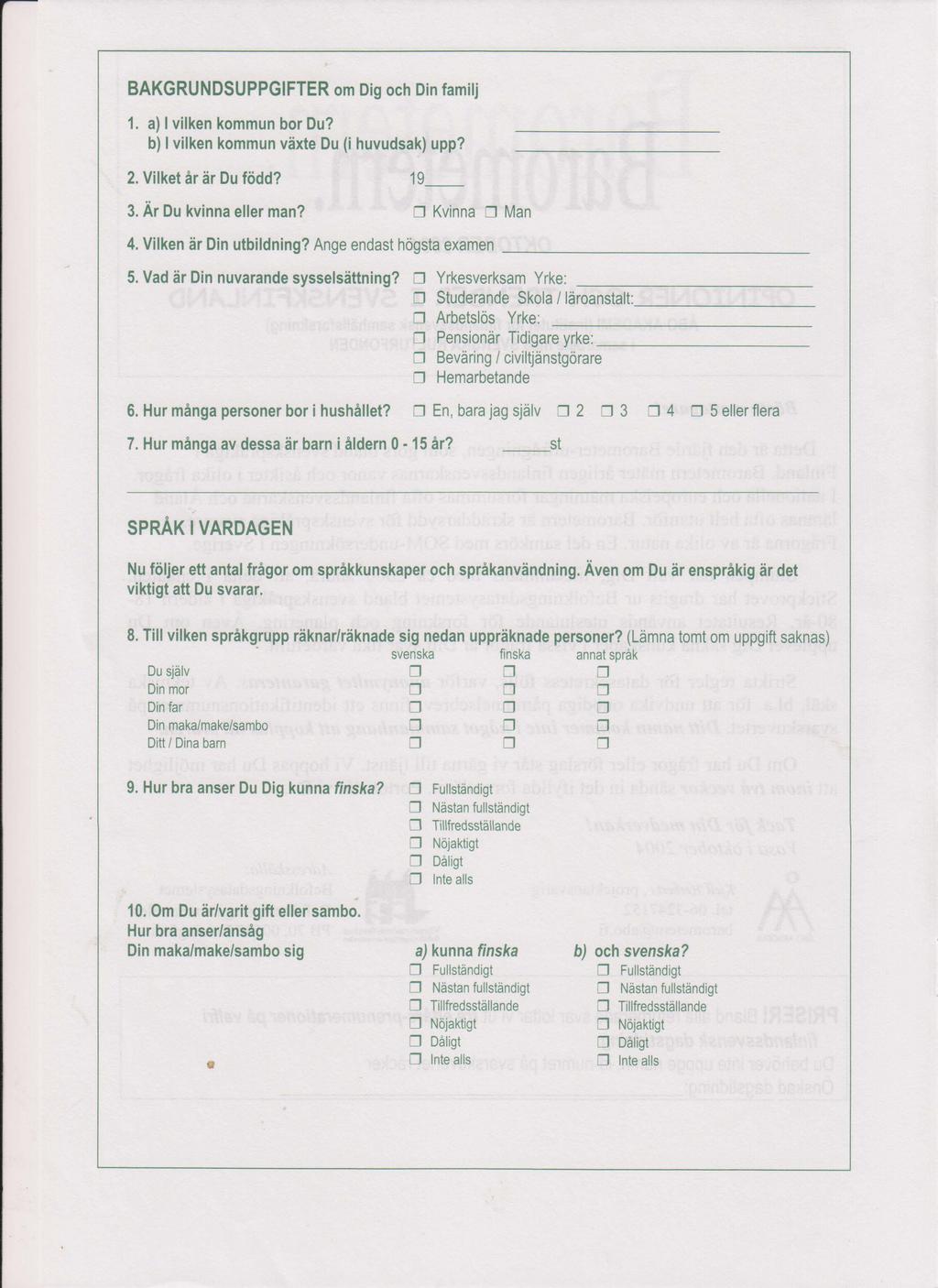 BAKGRUNSUPPGIFTER om ig och in tamilj 1. a) 1 vilken kommun bor u? b) 1 vilken kommun växte u (i huvudsak) upp? 2. Vilket år är u född? 19 3. Är u kvinna eller man? Kvinna Man 4.