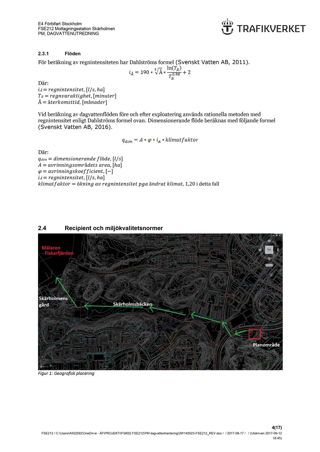 PM, DAGVATTENUTREDNING 2.3.1 Flöden För beräkning av regnintensiteten har Dahlströms formel (Svenskt Vatten AB, 2011).