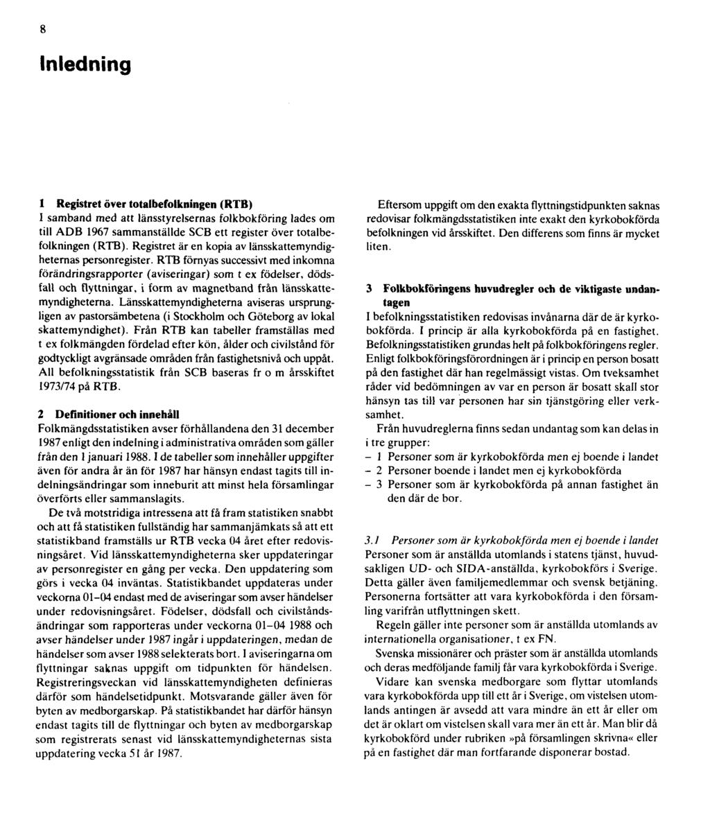 8 Inledning 1 Registret över totalbefolkningen (RTB) 1 samband med att länsstyrelsernas folkbokföring lades om till ADB 1967 sammanställde SCB ett register över totalbefolkningen (RTB).