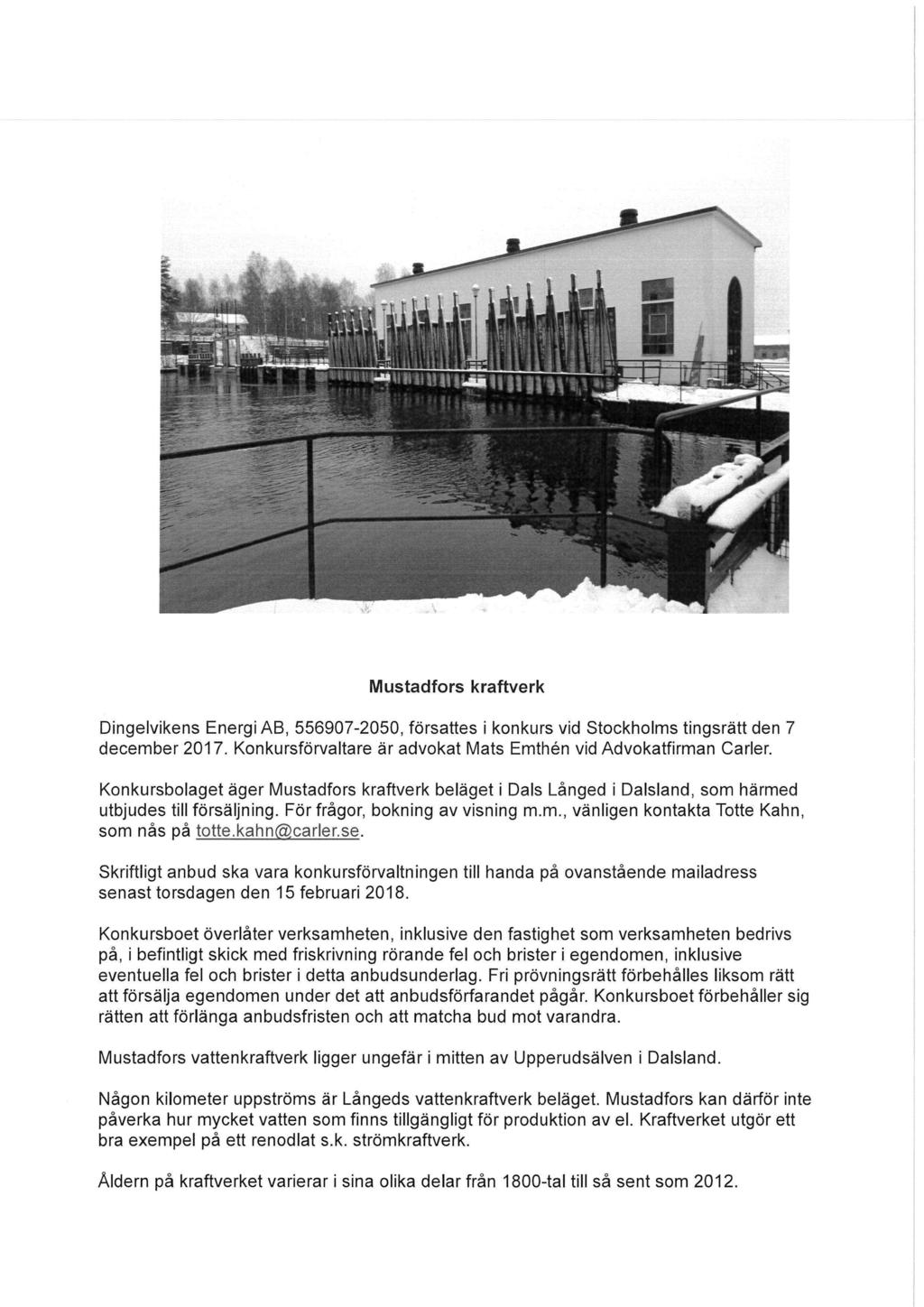 Mustadfors kraftverk Dingelvikens Energi AB, 556907-2050, försattes i konkurs vid Stockholms tingsrätt den 7 december 2017. Konkursförvaltare är advokat Mats Emthén vid Advokatfirman Carier.