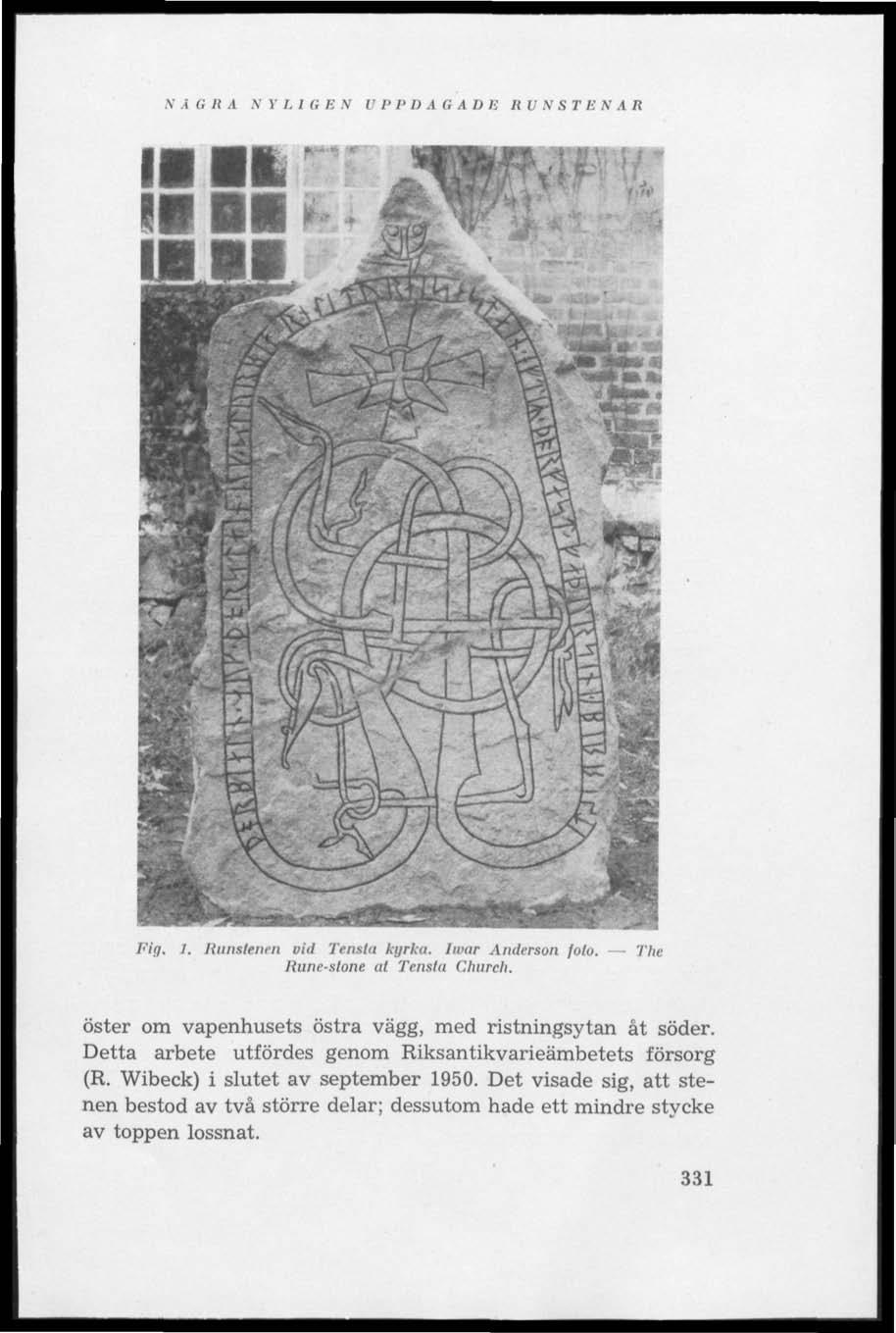 N Å G R A N Y L I G E N U P P D A G A D E R U N S T E N A R Fig. 1. Ituns l vid Tentla kyrku. Iwur Anderson foto. The Rune-stone at Tensta Church.