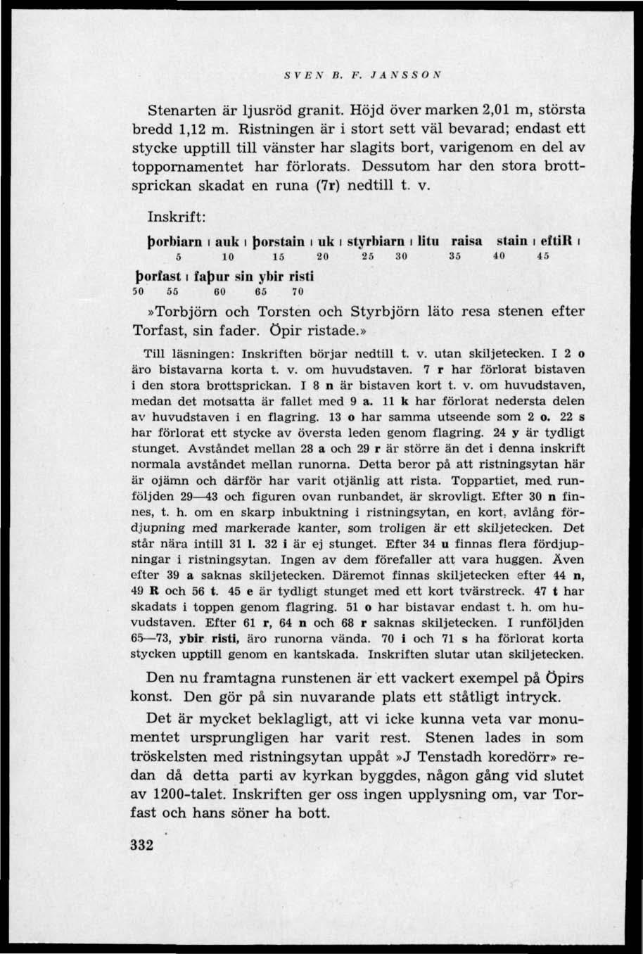 SVEN B. F. J AN S SO N Stenarten är ljusröd granit. Höjd över marken 2,01 m, största bredd 1,12 m.