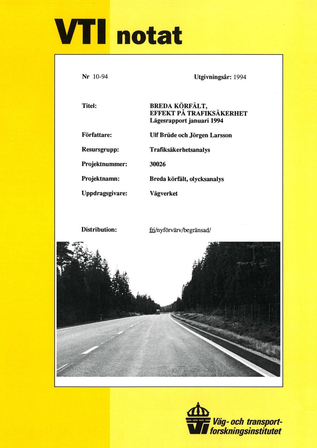 ' VT1 notat Nr 10-94 Utgivningsår: 1994 Titel: BREDA KÖRFÄLT, -= EFFEKT PA TRAFIKSAKERHET Lägesrapport januari 1994 Författare: Resursgrupp: Ulf Bräde och Jörgen Larsson